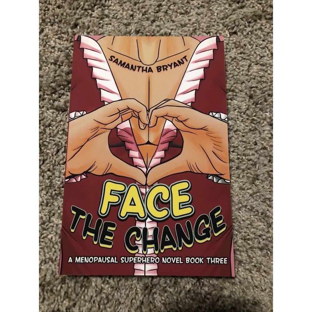 Face The Change: Menopausal Superheroes, Book Three By Bryant Samantha Signed